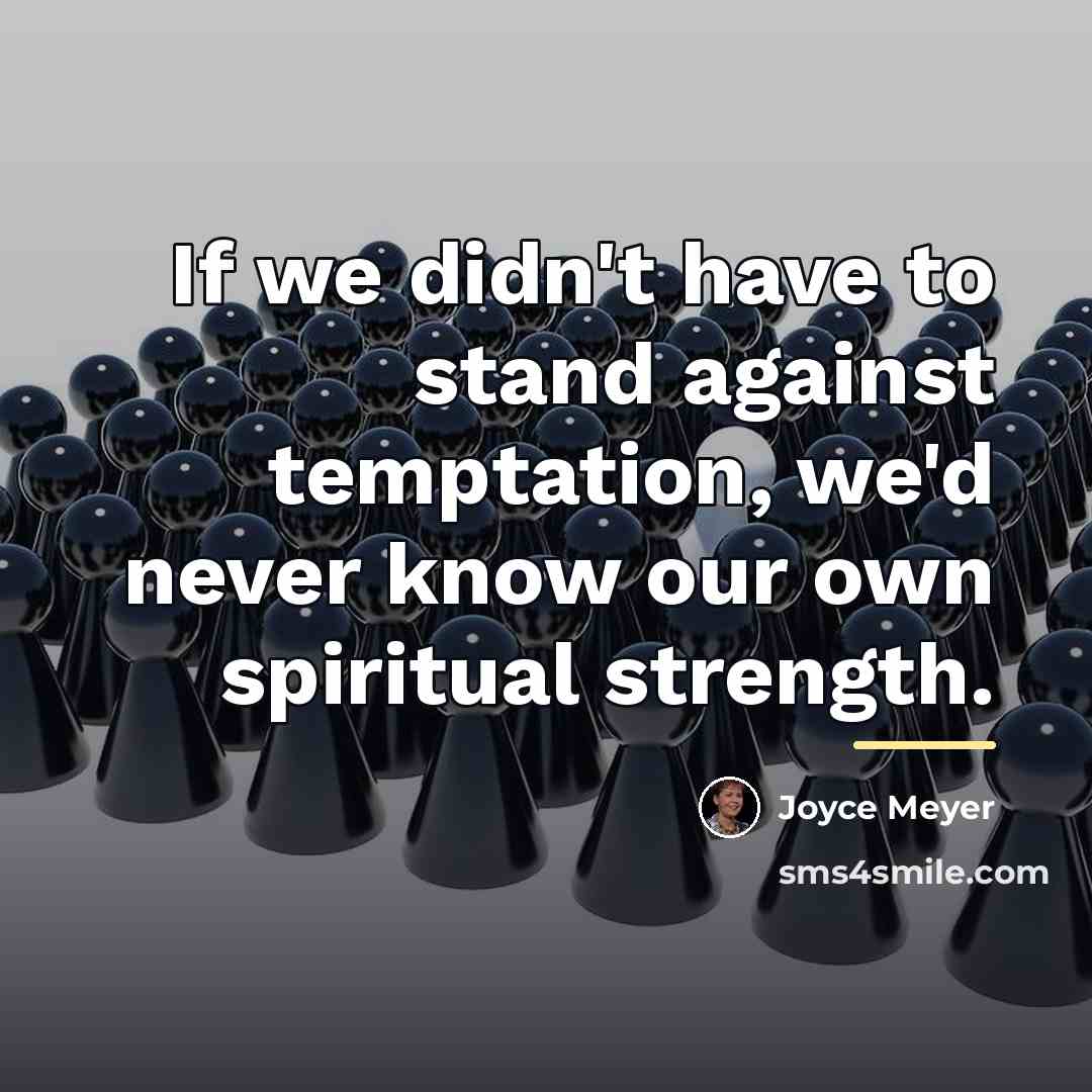 “If we didn't have to stand against temptation, we'd never…” quote by Joyce Meyer
