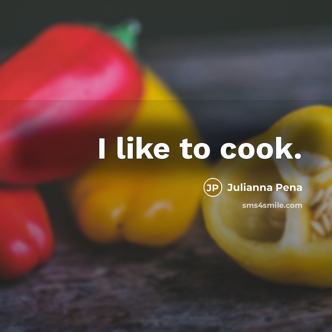 “I like to cook.…” quote by Julianna Pena
