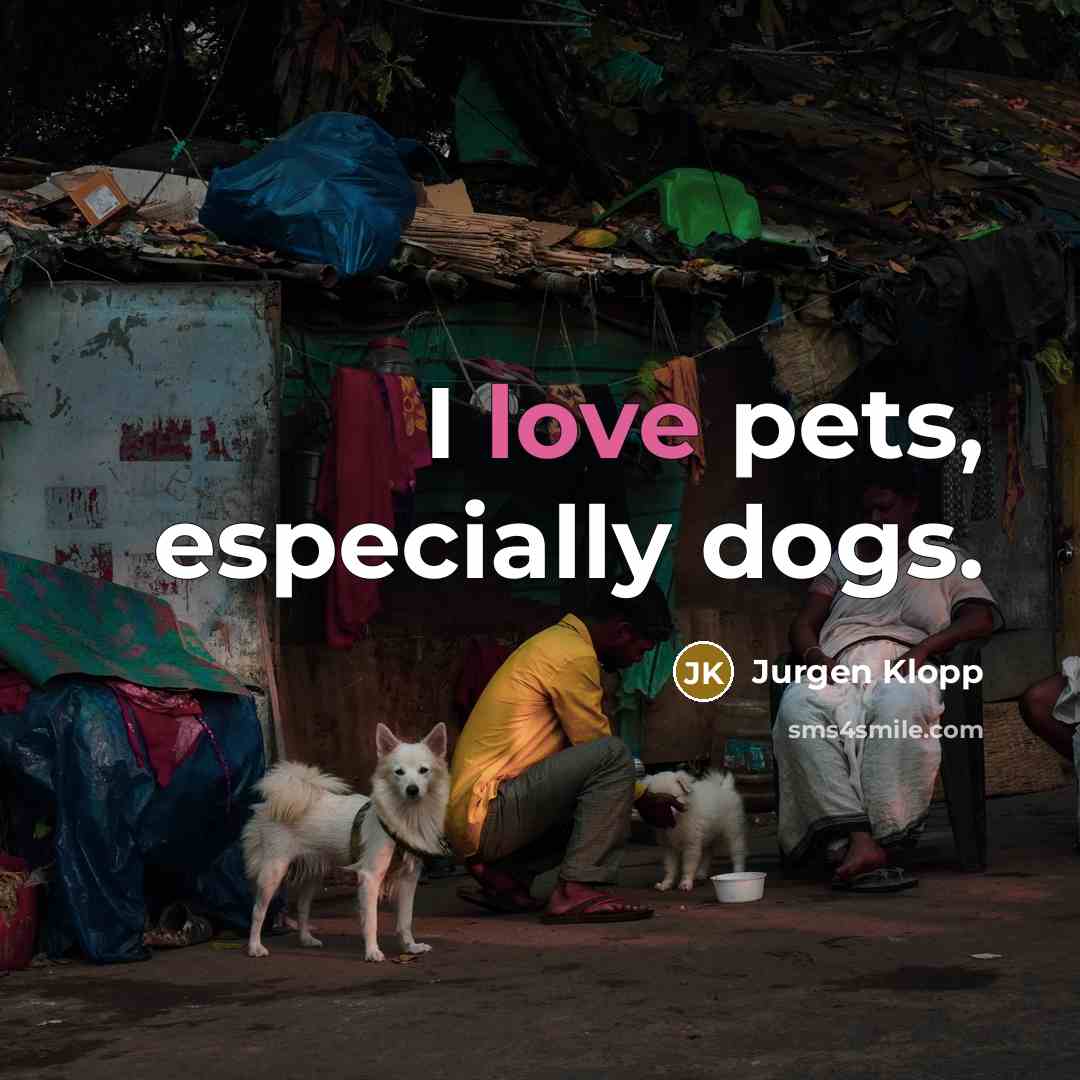 “I love pets, especially dogs.…” quote by Jurgen Klopp