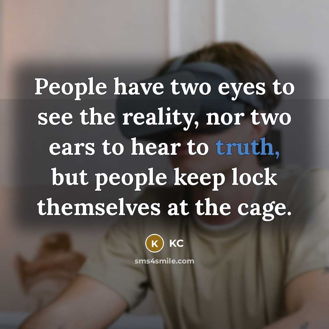 “People have two eyes to see the reality, nor two…” quote by KC