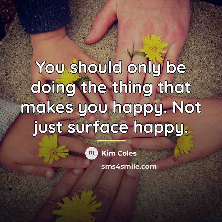 “You should only be doing the thing that makes you…” quote by Kim Coles