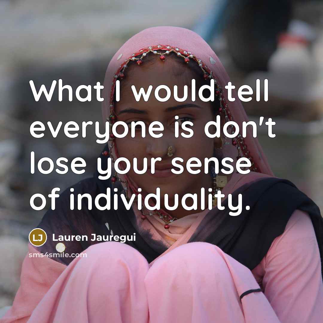 “What I would tell everyone is don't lose your sense…” quote by Lauren Jauregui