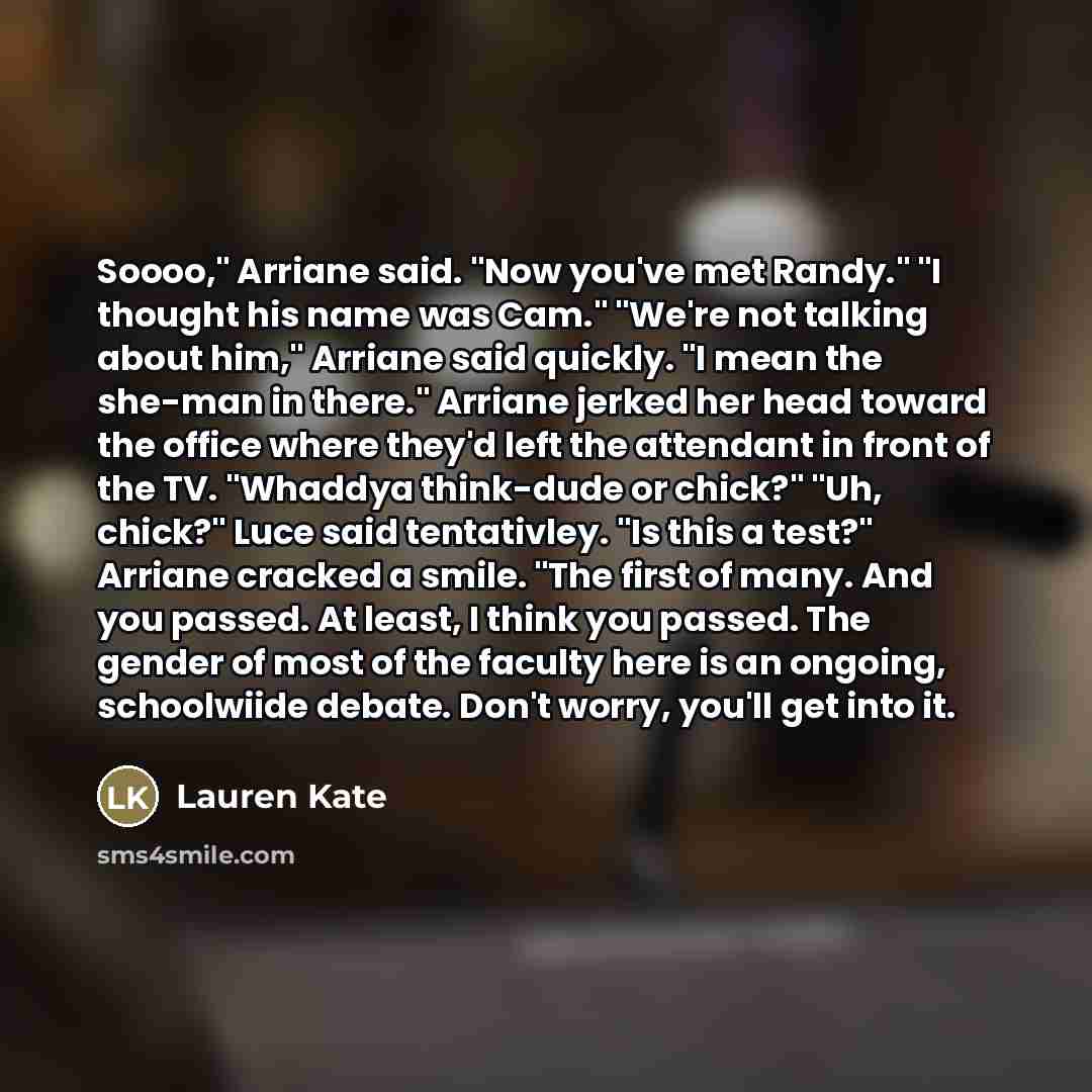 “Soooo," Arriane said. "Now you've met Randy." "I thought his…” quote by Lauren Kate