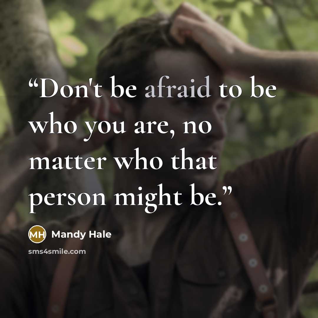 “Don't be afraid to be who you are, no matter who that person might be.” quote by Mandy Hale