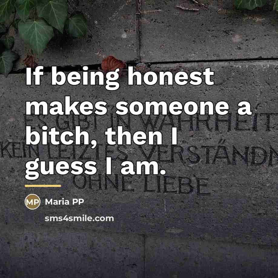 “If being honest makes someone a bitch, then I guess…” quote by Maria PP