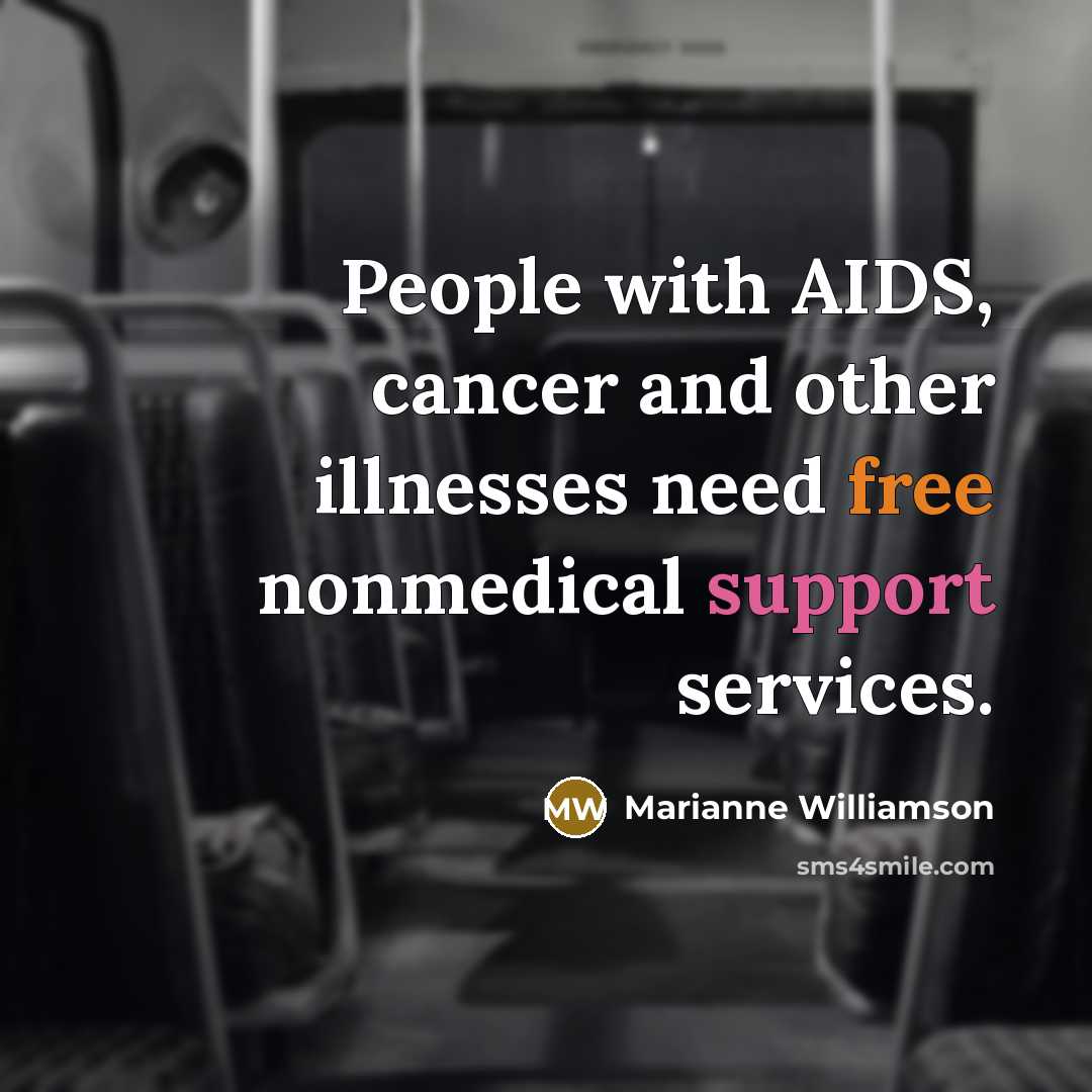 “People with AIDS, cancer and other illnesses need free nonmedical…” quote by Marianne Williamson