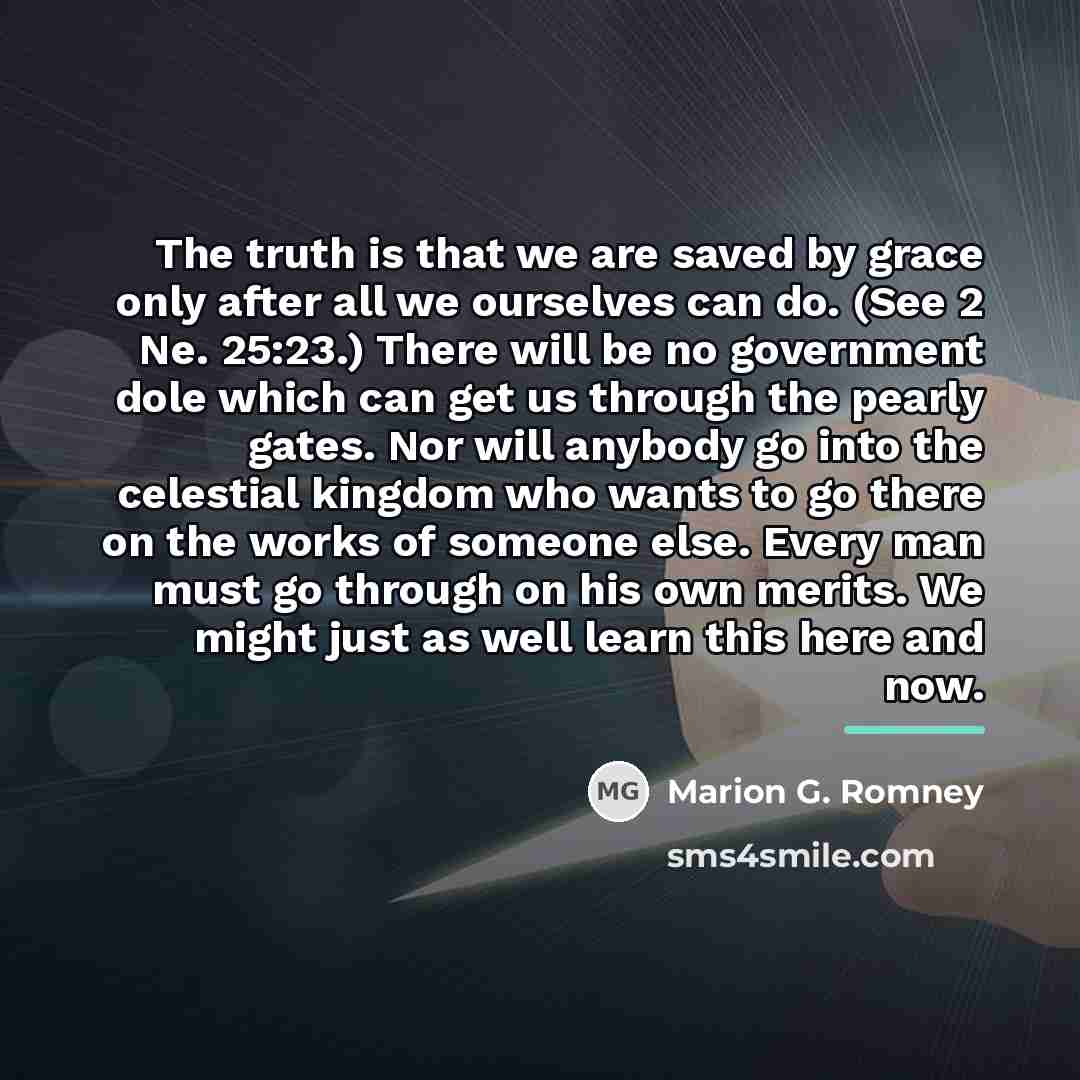 “The truth is that we are saved by grace only…” quote by Marion G. Romney
