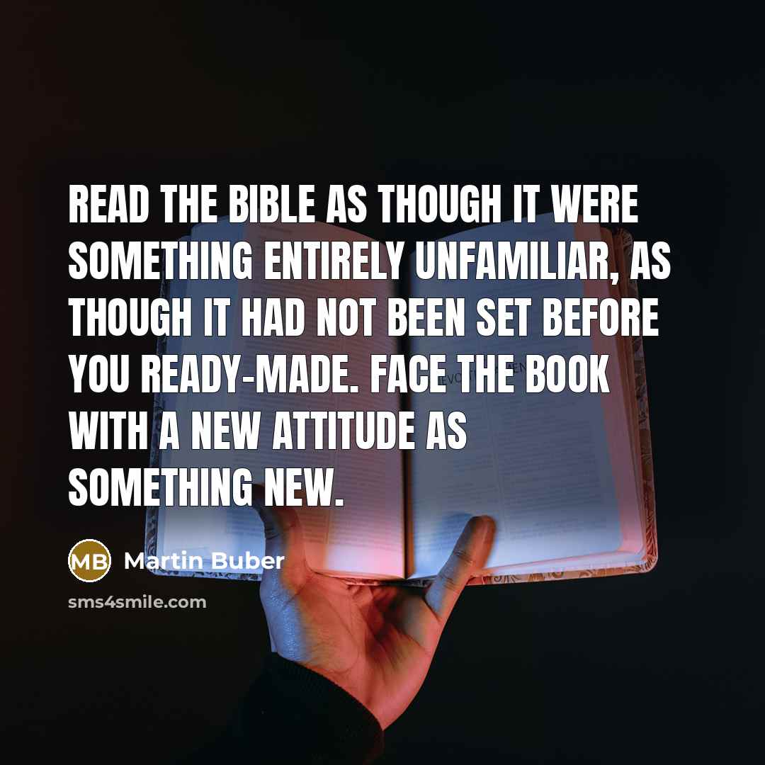“Read the Bible as though it were something entirely unfamiliar,…” quote by Martin Buber