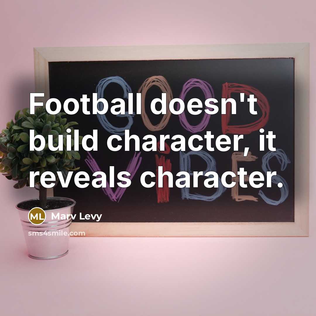 “Football doesn't build character, it reveals character.…” quote by Marv Levy