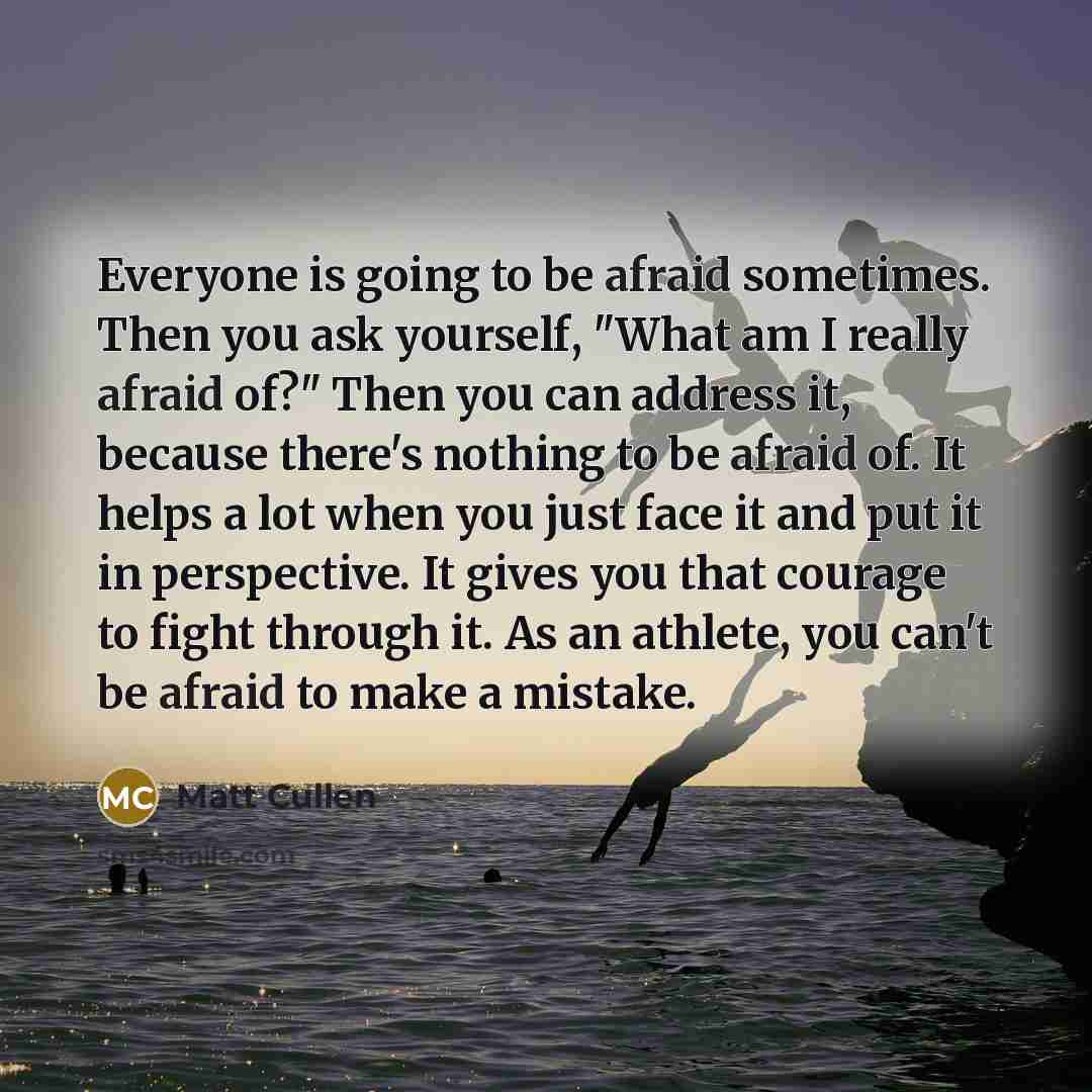 “Everyone is going to be afraid sometimes. Then you ask…” quote by Matt Cullen