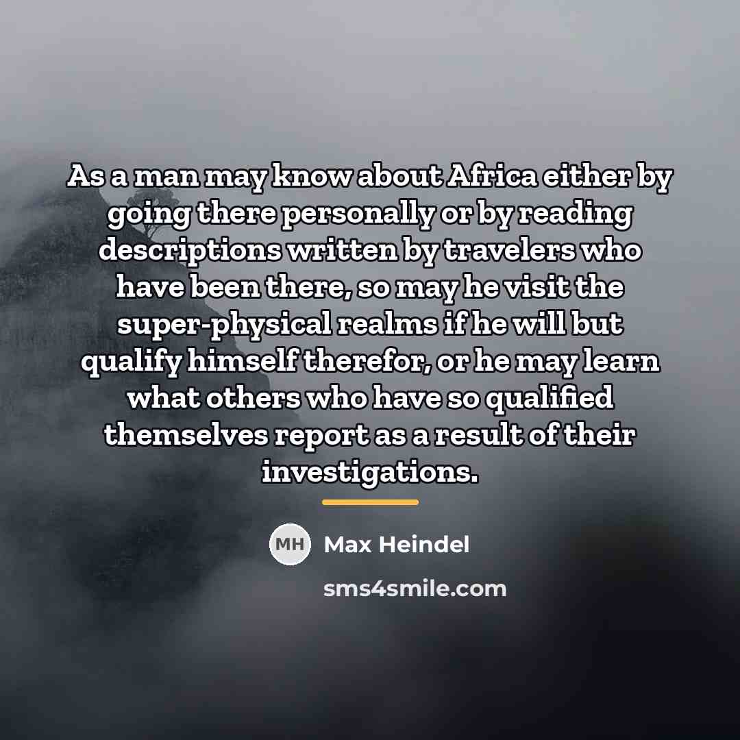“As a man may know about Africa either by going…” quote by Max Heindel