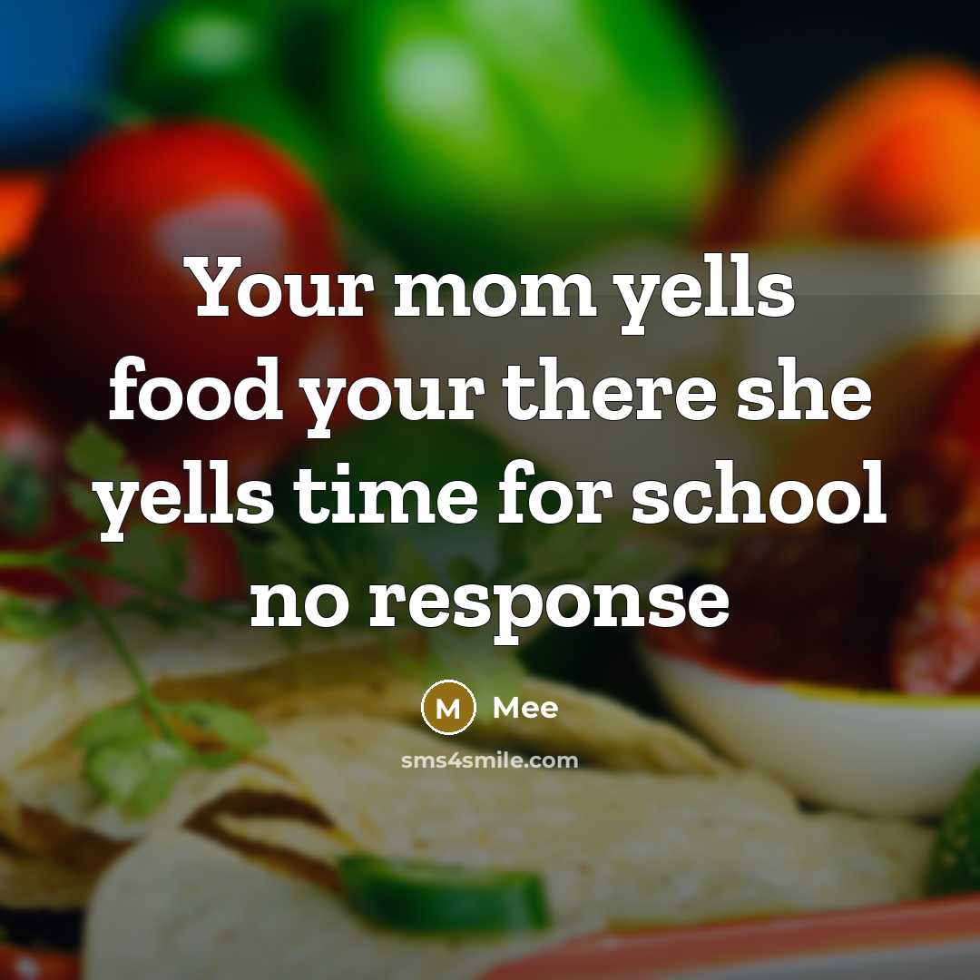 “Your mom yells food your there she yells time for…” quote by Mee