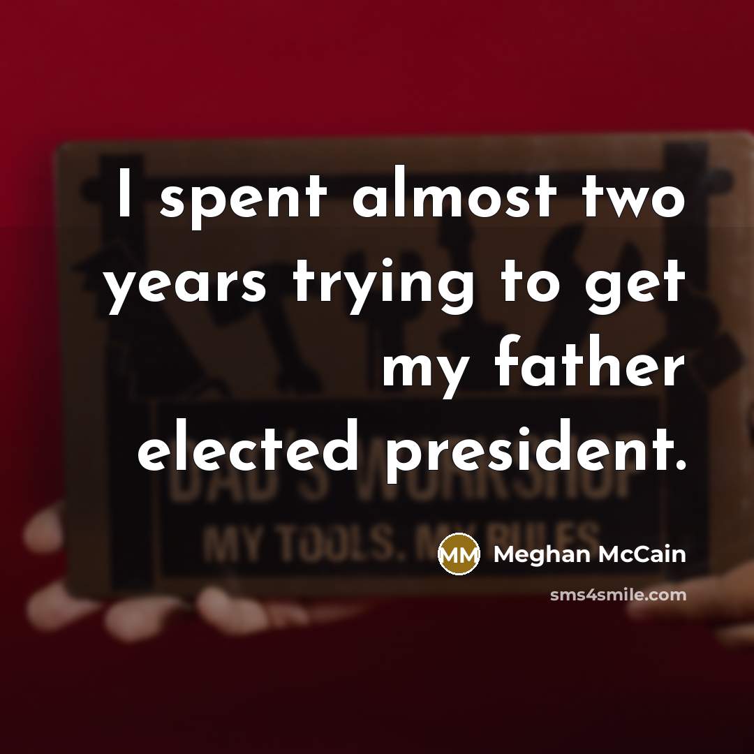“I spent almost two years trying to get my father…” quote by Meghan McCain
