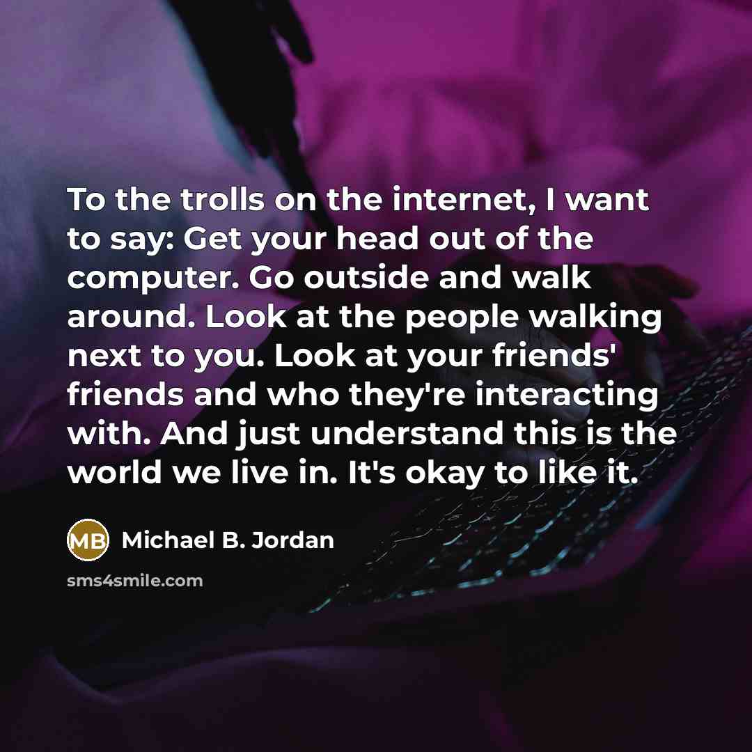“To the trolls on the internet, I want to say:…” quote by Michael B. Jordan