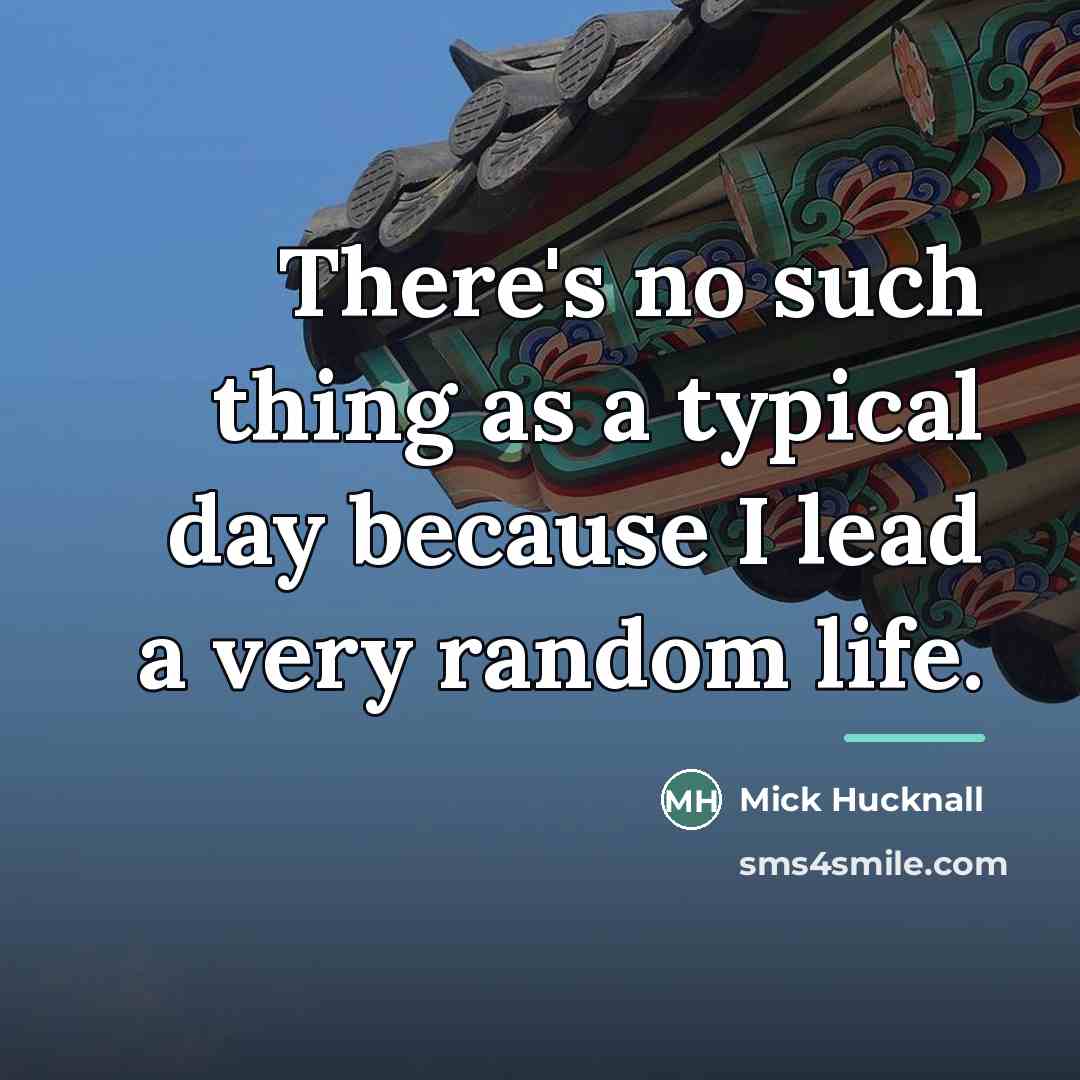 “There's no such thing as a typical day because I…” quote by Mick Hucknall