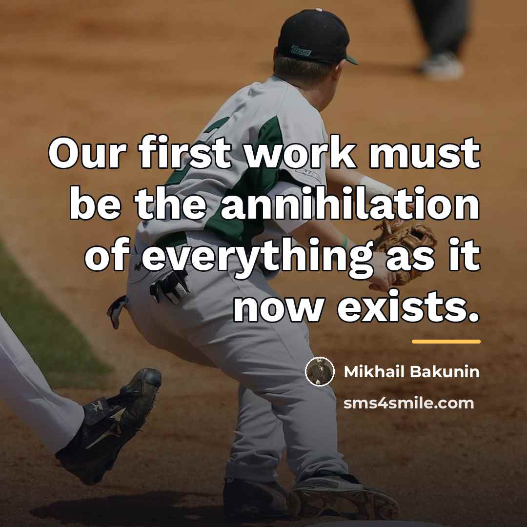 “Our first work must be the annihilation of everything as…” quote by Mikhail Bakunin