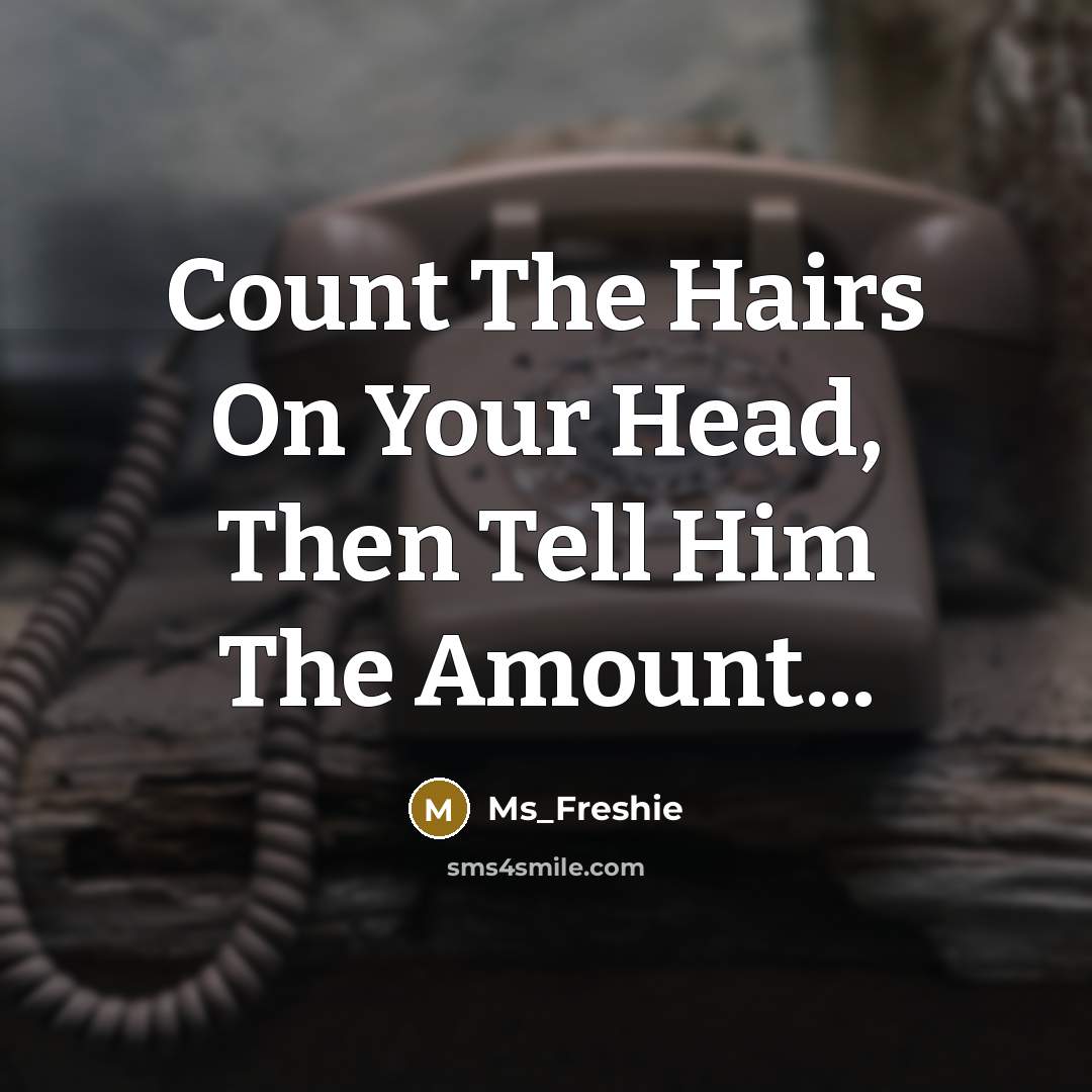 “Count The Hairs On Your Head, Then Tell Him The…” quote by Ms_Freshie