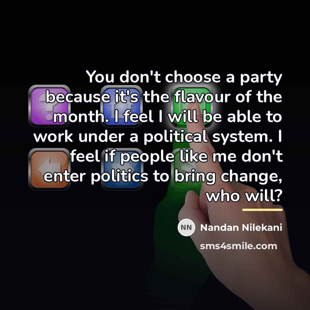 “You don't choose a party because it's the flavour of…” quote by Nandan Nilekani