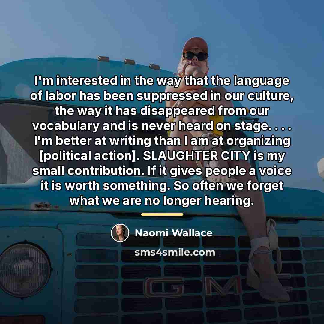 “I'm interested in the way that the language of labor…” quote by Naomi Wallace