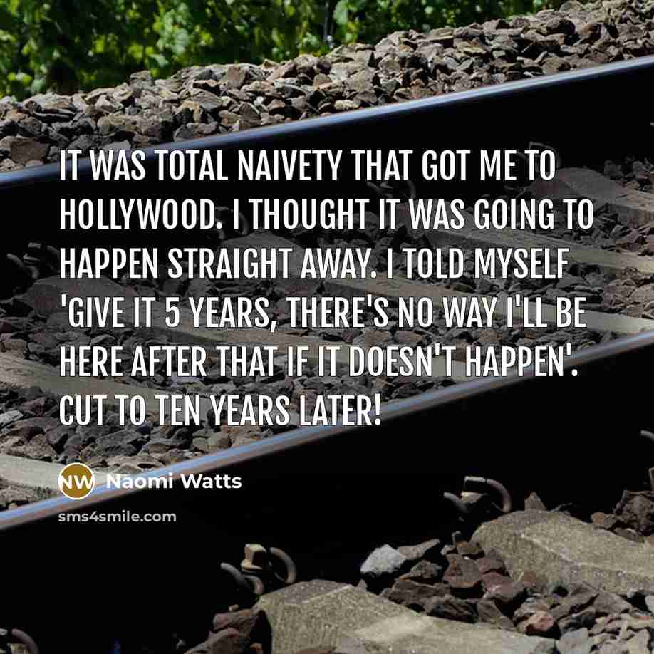 “It was total naivety that got me to Hollywood. I…” quote by Naomi Watts