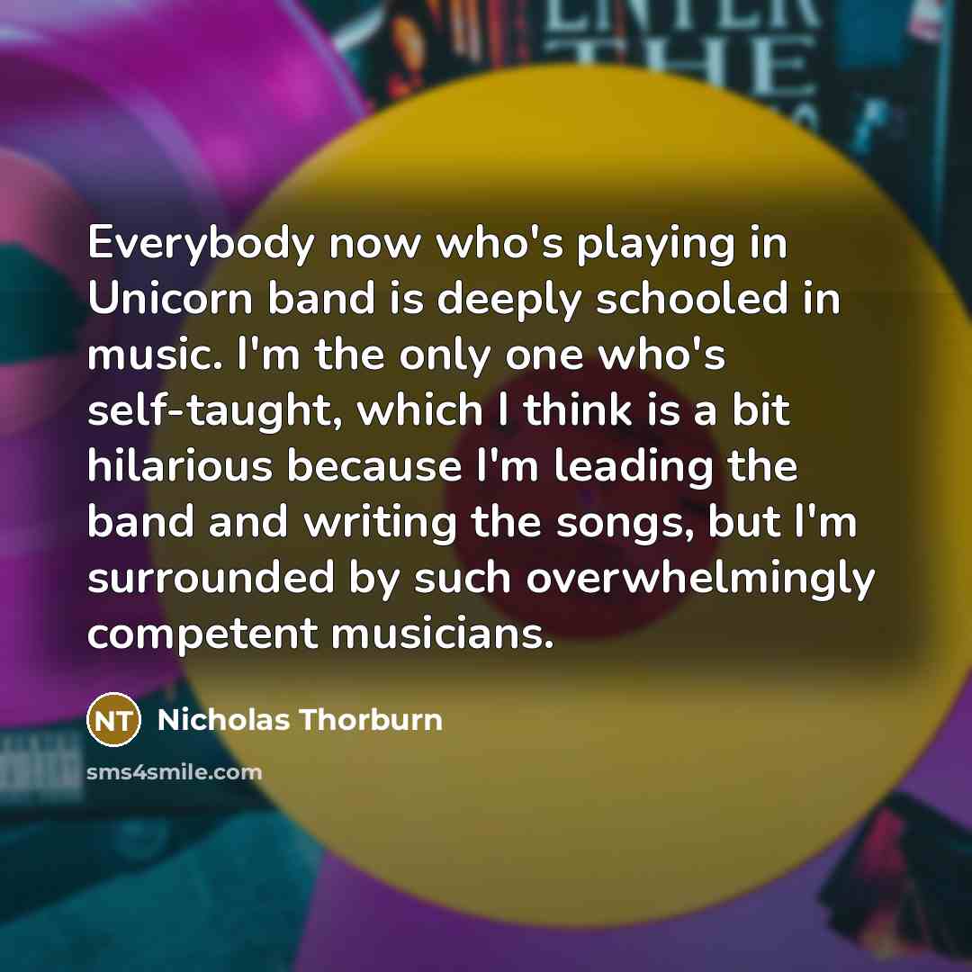 “Everybody now who's playing in Unicorn band is deeply schooled…” quote by Nicholas Thorburn