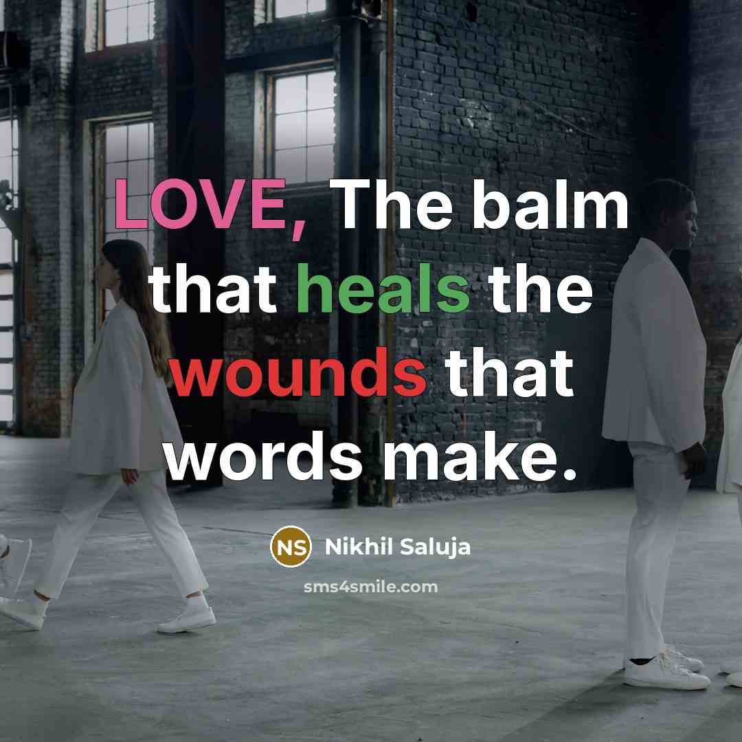 “LOVE, The balm that heals the wounds that words make.…” quote by Nikhil Saluja