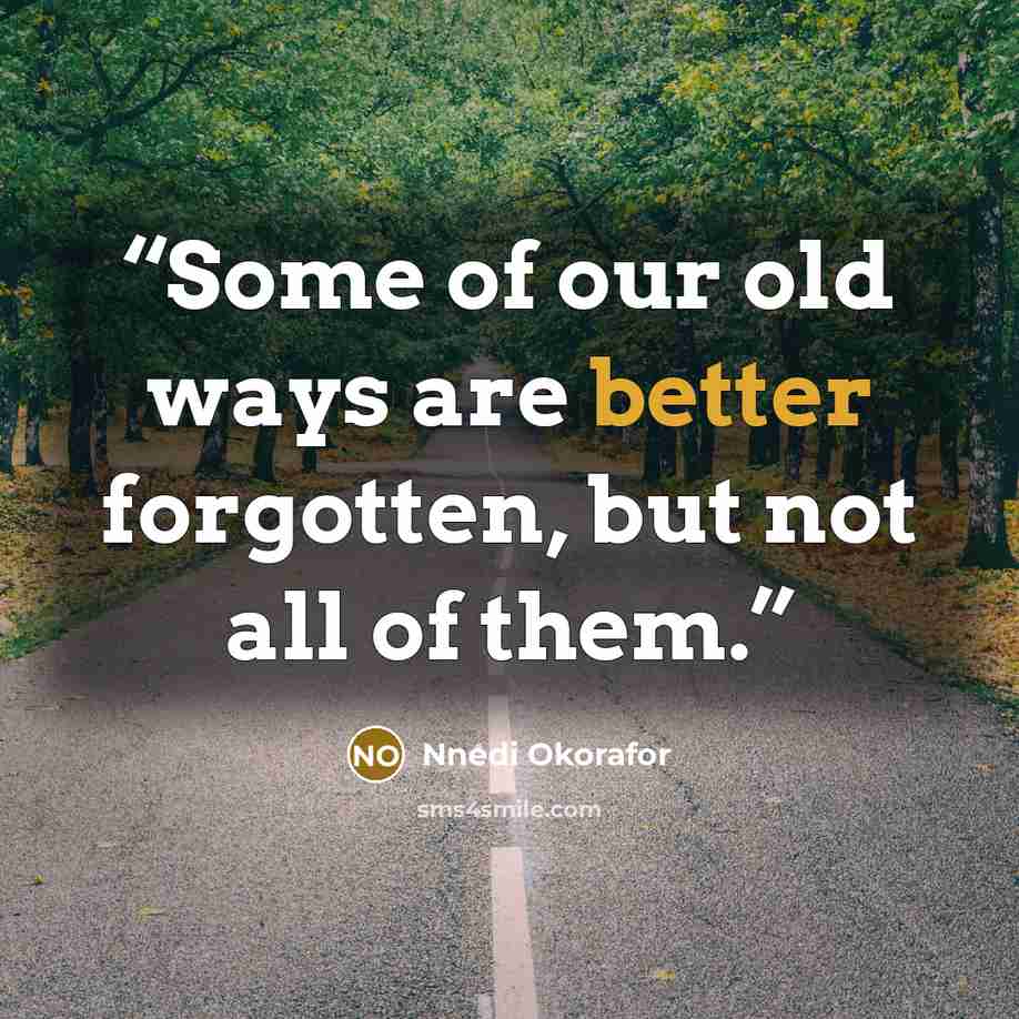 “Some of our old ways are better forgotten, but not all of them.” quote by Nnedi Okorafor