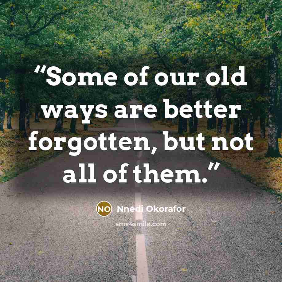 “Some of our old ways are better forgotten, but not all of them.” quote by Nnedi Okorafor