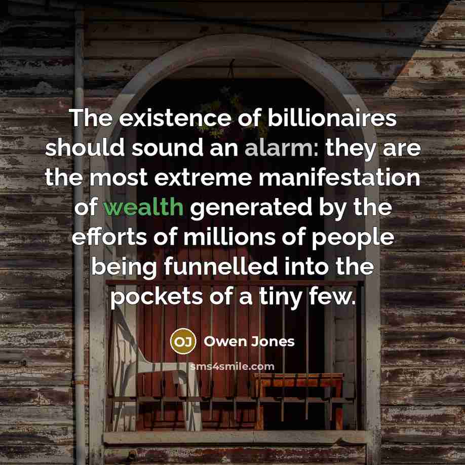 “The existence of billionaires should sound an alarm: they are…” quote by Owen Jones