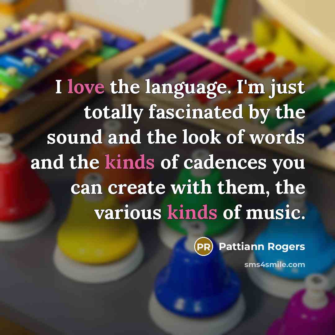 “I love the language. I'm just totally fascinated by the…” quote by Pattiann Rogers