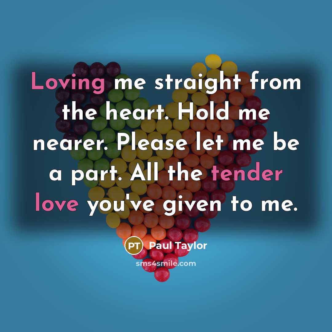 “Loving me straight from the heart. Hold me nearer. Please…” quote by Paul Taylor