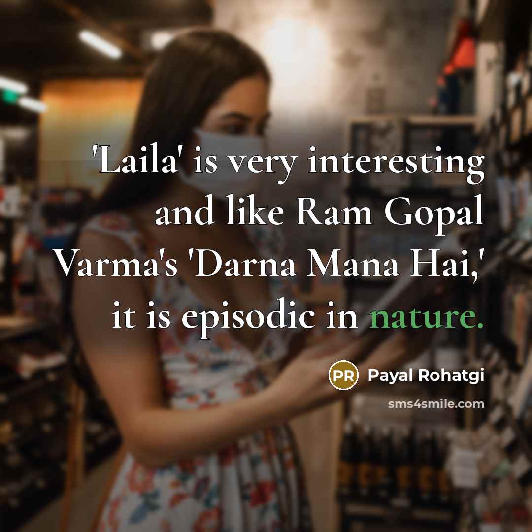 “'Laila' is very interesting and like Ram Gopal Varma's 'Darna Mana Hai,' it is episodic in nature.” quote by Payal Rohatgi