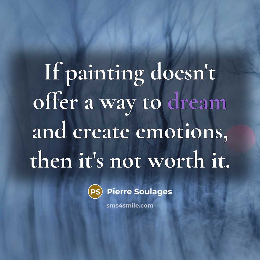 “If painting doesn't offer a way to dream and create…” quote by Pierre Soulages