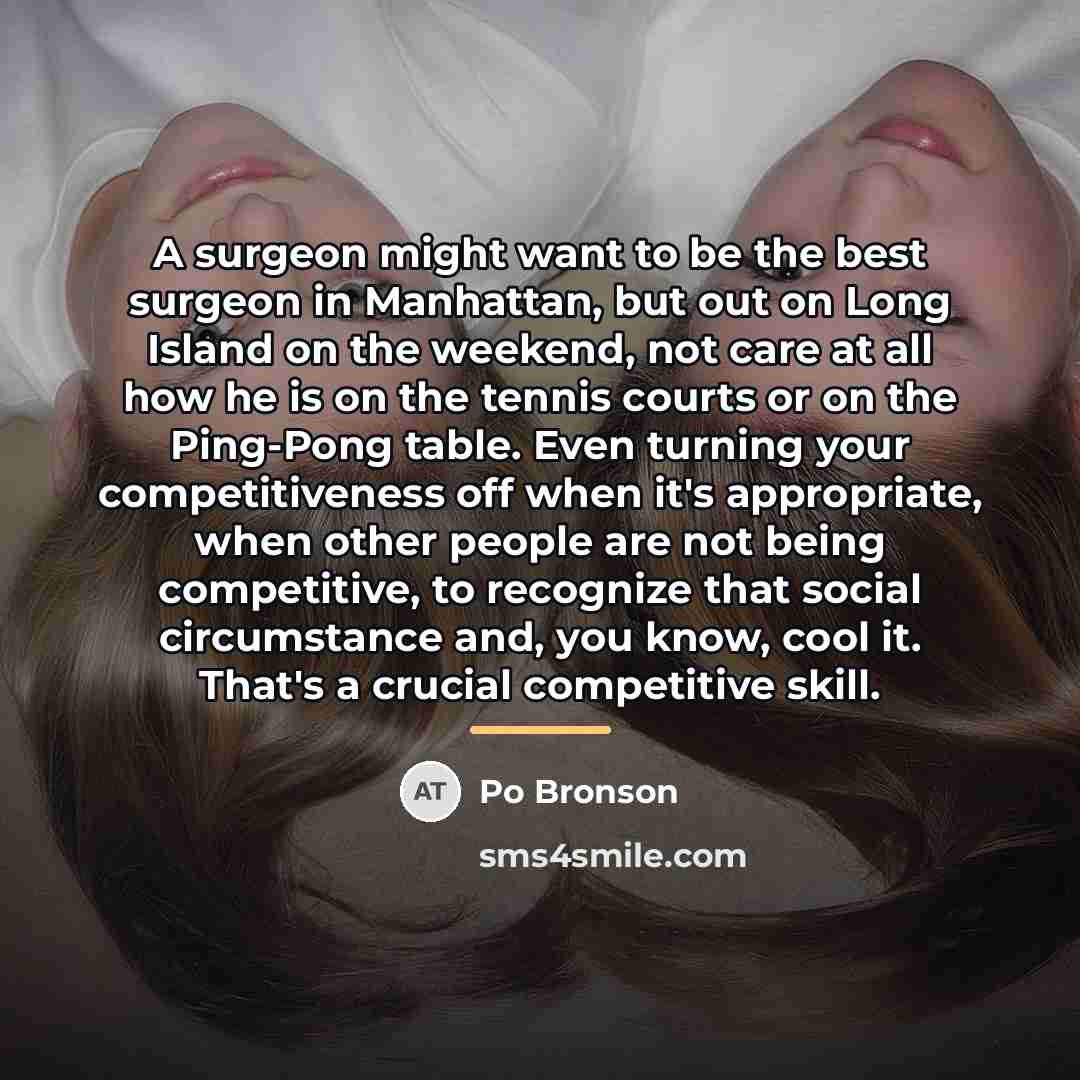 “A surgeon might want to be the best surgeon in…” quote by Po Bronson