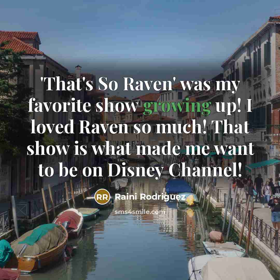 “'That's So Raven' was my favorite show growing up! I…” quote by Raini Rodriguez