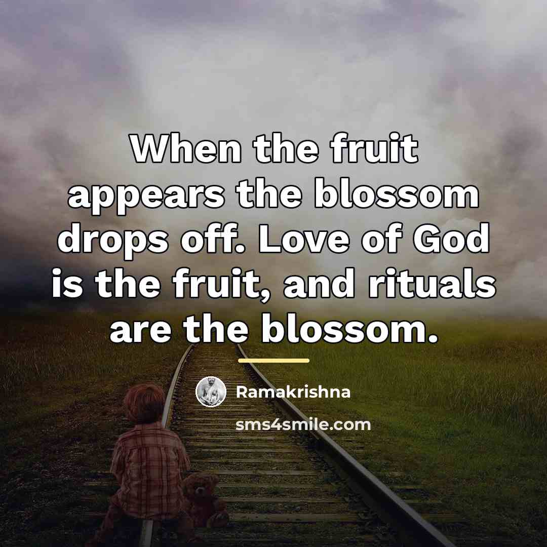 “When the fruit appears the blossom drops off. Love of…” quote by Ramakrishna