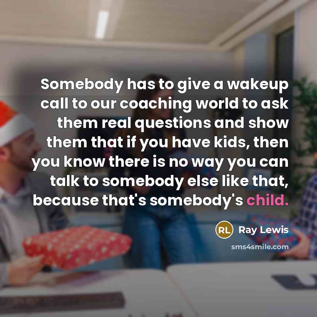 “Somebody has to give a wakeup call to our coaching…” quote by Ray Lewis