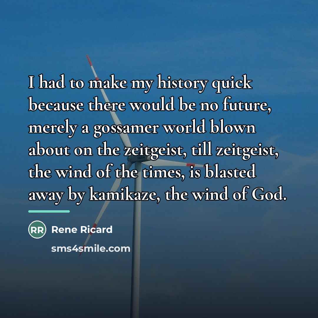 “I had to make my history quick because there would…” quote by Rene Ricard