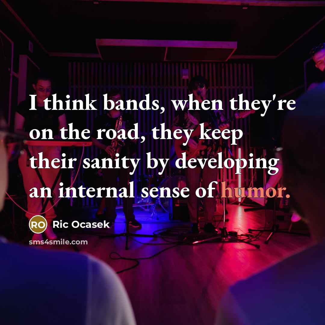 “I think bands, when they're on the road, they keep…” quote by Ric Ocasek