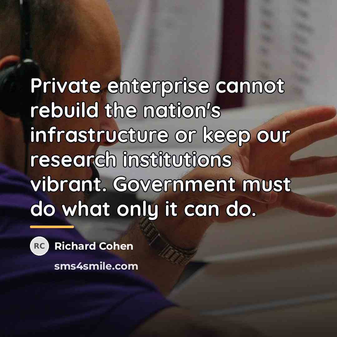 “Private enterprise cannot rebuild the nation's infrastructure or keep our…” quote by Richard Cohen