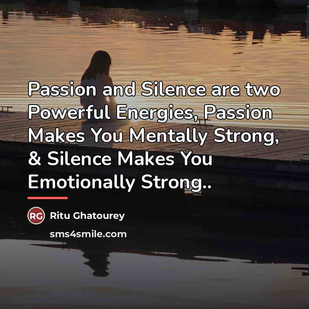 “Passion and Silence are two Powerful Energies, Passion Makes You…” quote by Ritu Ghatourey