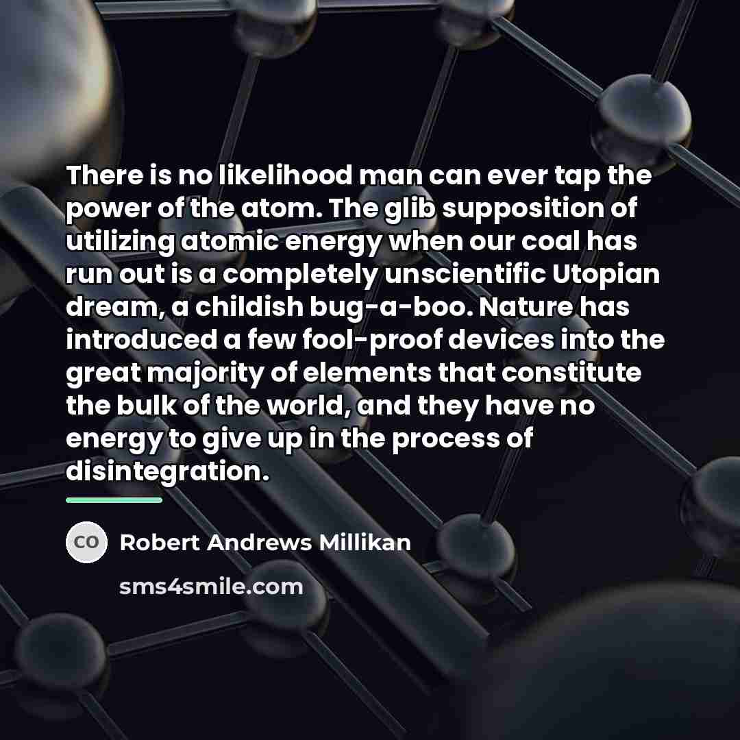 “There is no likelihood man can ever tap the power…” quote by Robert Andrews Millikan