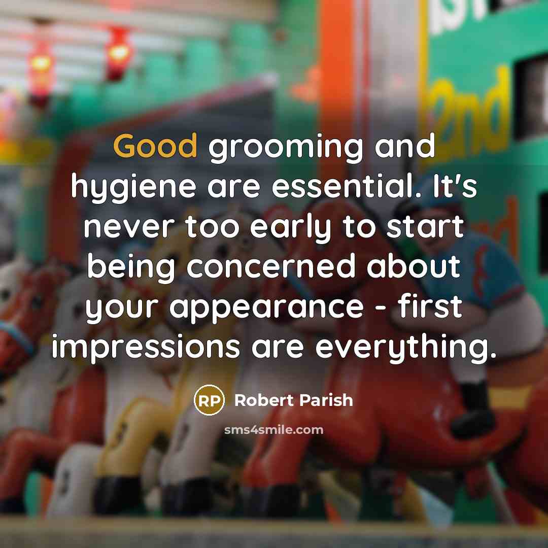 “Good grooming and hygiene are essential. It's never too early…” quote by Robert Parish