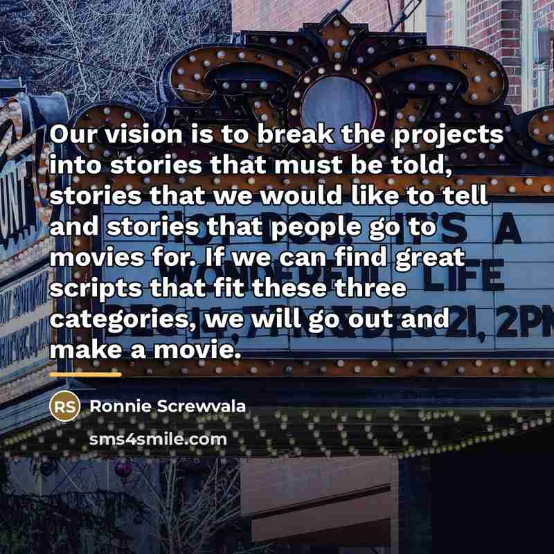 “Our vision is to break the projects into stories that…” quote by Ronnie Screwvala