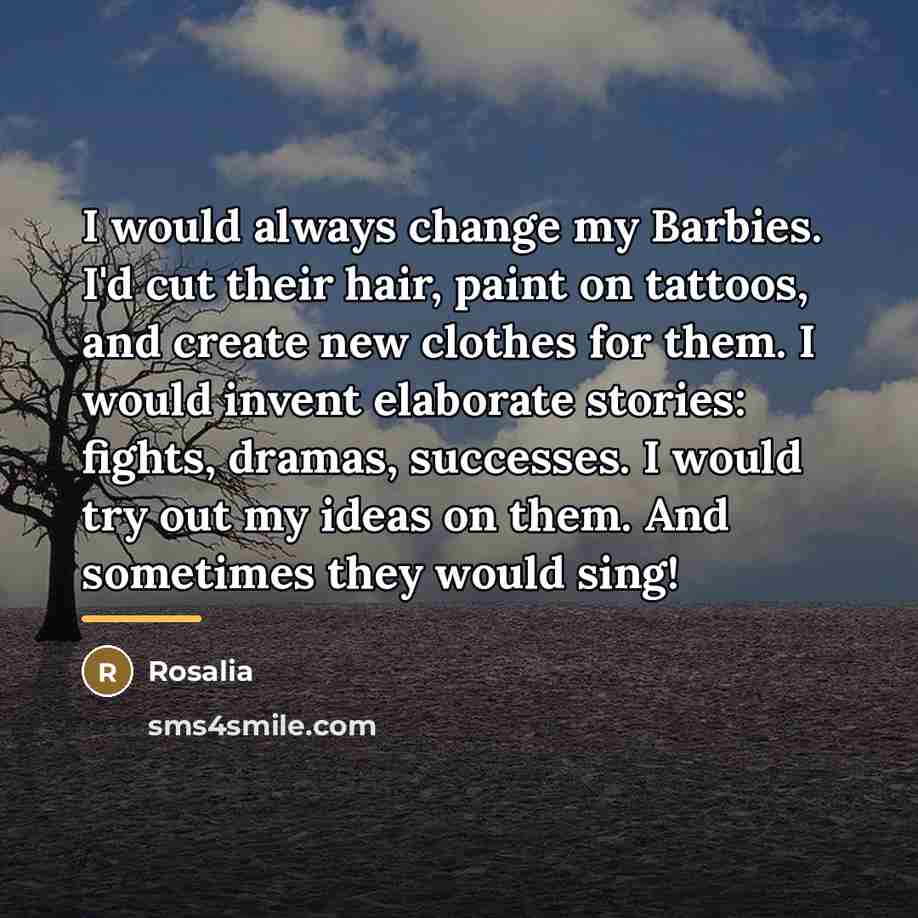 “I would always change my Barbies. I'd cut their hair,…” quote by Rosalia
