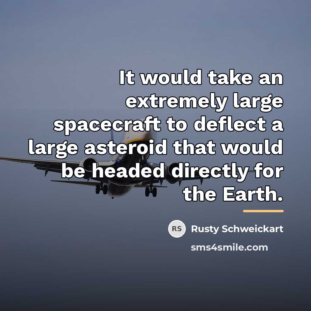 “It would take an extremely large spacecraft to deflect a…” quote by Rusty Schweickart