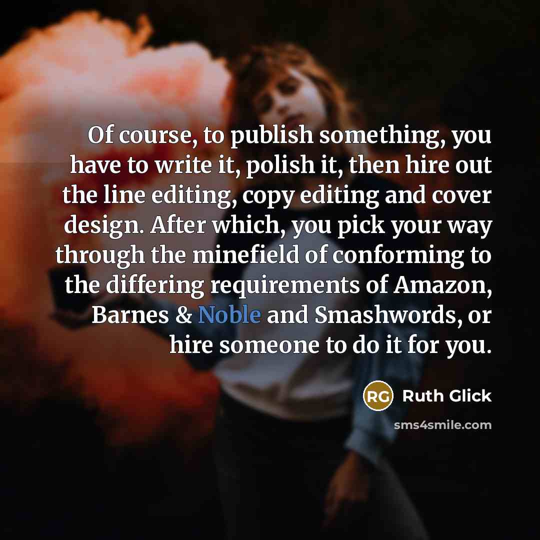 “Of course, to publish something, you have to write it,…” quote by Ruth Glick