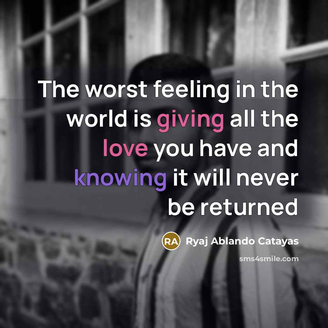 “The worst feeling in the world is giving all the…” quote by Ryaj Ablando Catayas