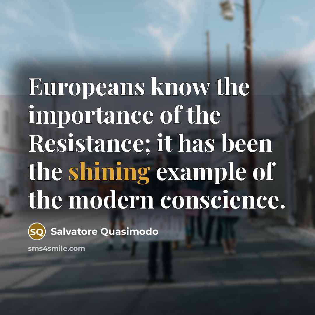 “Europeans know the importance of the Resistance; it has been…” quote by Salvatore Quasimodo