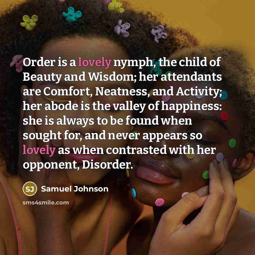“Order is a lovely nymph, the child of Beauty and…” quote by Samuel Johnson